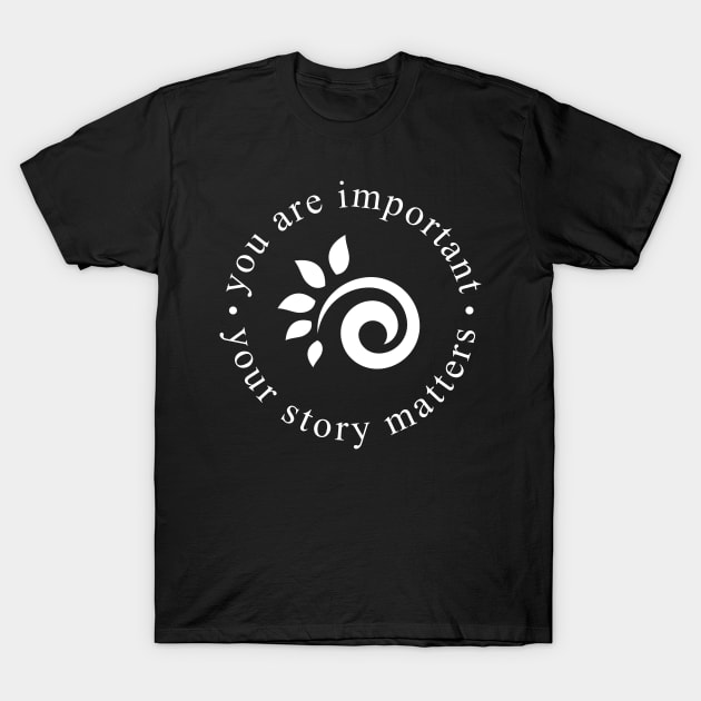 You are important. Your story matters. T-Shirt by DeafCounseling 